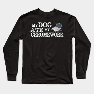 My Dog Ate My Chromework Long Sleeve T-Shirt